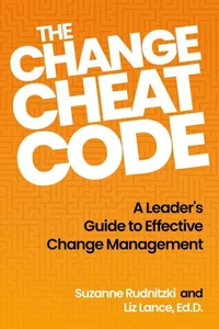 The Change Cheat Code: A Leader’s Guide to Effective Change Management