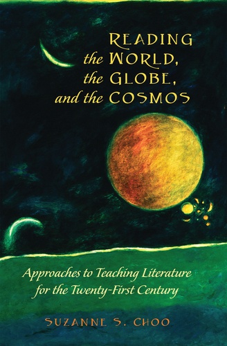 Suzanne s. Choo - Reading the World, the Globe, and the Cosmos - Approaches to Teaching Literature for the Twenty-first Century.