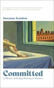 Suzanne Scanlon - Committed - A Memoir of Finding Meaning in Madness.