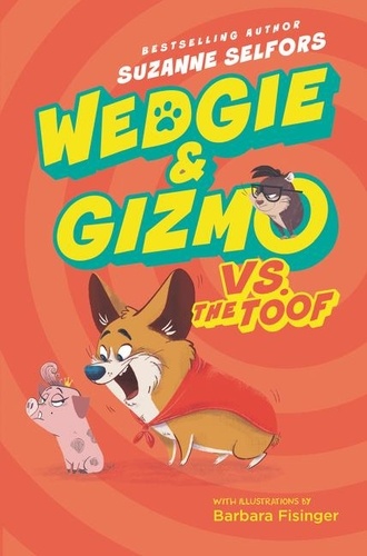 Suzanne Selfors et Barbara Fisinger - Wedgie &amp; Gizmo vs. the Toof.