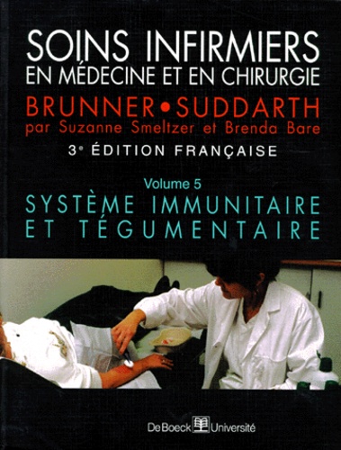 Suzanne Smeltzer et Brenda Bare - Soins infirmiers en Médecine et en Chirurgie - Tome 5, Système immunitaire et tégumentaire.