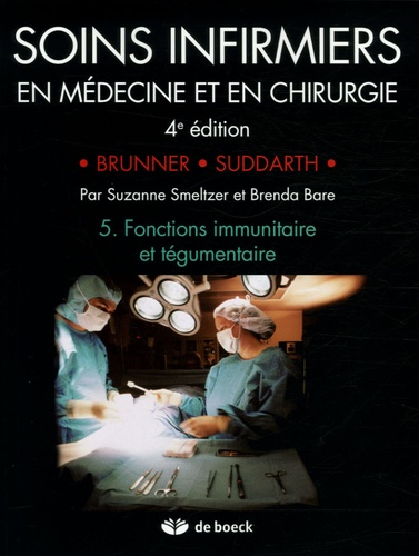 Suzanne Smeltzer et Brenda Bare - Soins infirmiers en Médecine et en Chirurgie - Tome 5, Fonctions immunitaire et tégumentaire.