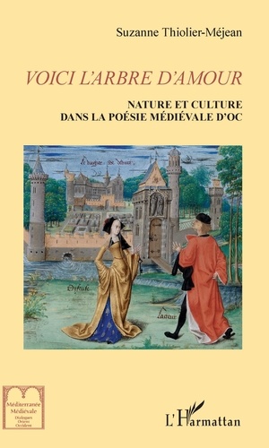 Suzanne Thiolier-Méjean - Voici l'arbre d'amour - Nature et culture dans la littérature médiévale d'Oc.