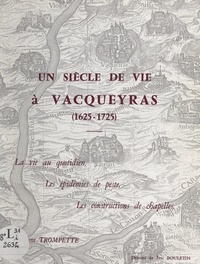 Suzanne Trompette et Éric Bouletin - Un siècle de vie à Vacqueyras (1625-1725) - La vie au quotidien, les épidémies de peste, les constructions de chapelles.
