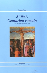 Suzanne Tunc - Justus, Centurion romain - L'un des premiers chrétiens.