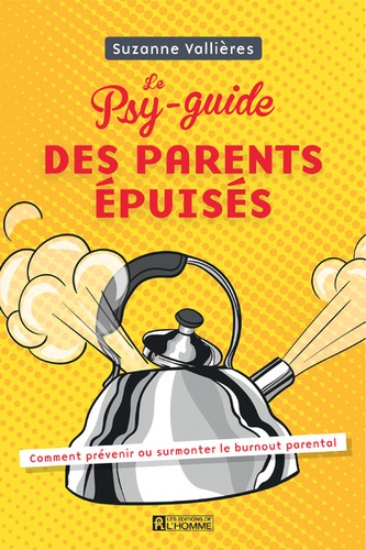 Suzanne Vallières - Le psy-guide des parents épuisés - Comment prévenir ou surmonter le burnout parental.