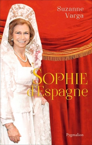 Sophie d'Espagne. Une grande reine d'aujourd'hui