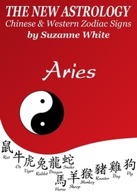 Suzanne White - Aries The New Astrology – Chinese and Western Zodiac Signs: The New Astrology by Sun Sign - New Astrology™ Sun Sign Series, #1.
