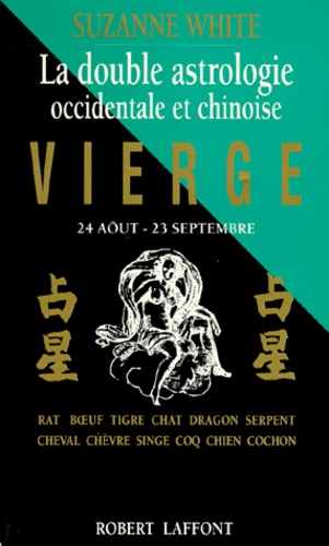Suzanne White - Vierge. (24 Aout-23 Septembre), La Double Astrologe, Occidentale Et Chinoise.