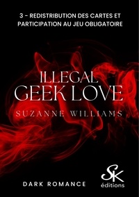 Suzanne Williams - Illegal geek love 3 - Redistribution des cartes et participation au jeu obligatoire.