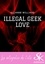 Illegal geek love - L'intégrale