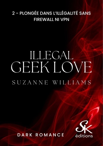 Illegal Geek love Tome 2 Plongée dans l'illégalité sans Firewall ni VPN