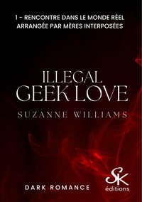 Télécharger l'ebook pour mobiles Illegal geek love  - Tome 1, Rencontre dans le monde réel arrangée par mères interposées par Suzanne Williams 9782819110385 ePub PDB