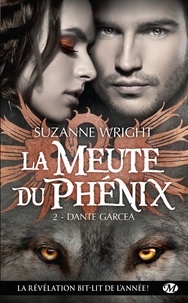 Suzanne Wright - Dante Garcea - La Meute du Phénix, T2.
