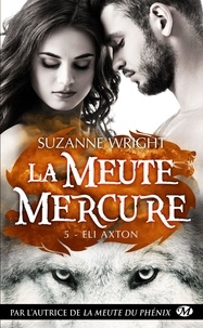 Suzanne Wright - La meute Mercure Tome 5 : Eli Axton.