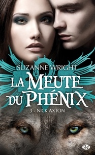 Suzanne Wright - Nick Axton - La Meute du Phénix, T3.