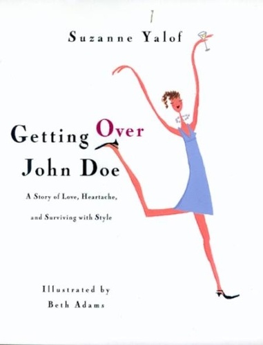 Suzanne Yalof - Getting Over John Doe - A Story Of Love, Heartache, And Surviving With Style.