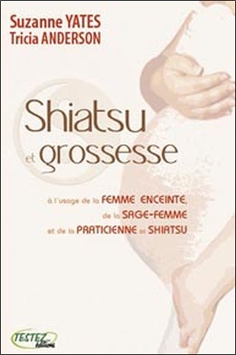 Suzanne Yates - Shiatsu et grossesse - A l'usage de la femme enceinte de la sage-femme et de la praticienne de shiatsu.