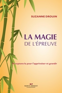 Suzannne Drouin - La magie de l'épreuve - Acceptons-la pour l'apprivoiser et grandir.