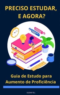 Preciso Estudar, e Agora?   Guia de Estudo para Aumento de Proficiência