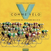 Suze Clemitson et Mark Fairhurst - V comme vélo - L'histoire du cyclisme de A à Z.