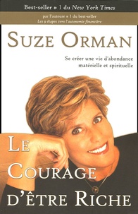 Suze Orman - Le courage d'être riche - Se créer une vie d'abondance matérielle et spirituelle.