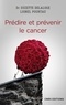 Suzette Delaloge et Lionel Pourtau - Prédire et prévenir le cancer.