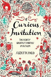 Suzette Field - A Curious Invitation - The Forty Greatest Parties in Fiction.