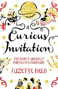 Suzette Field - A Curious Invitation - The Forty Greatest Parties in Literature.