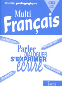 Suzette Harrois et Régine Quéva - Multi Francais Ce2 Cycle 3 Niveau 1. Guide Pedagogique.
