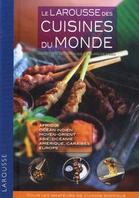 Suzi Baker et Mohamed Naceur - Le Larousse des cuisines du monde - Recettes, techniques et tours de main.