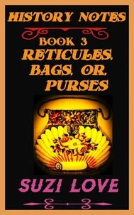 Reticules, Bags, or Purses History Notes Book 3