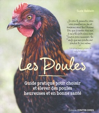 Suzie Baldwin - Les poules - Guide pratique pour choisir et élever des poules heureuses et en bonne santé.