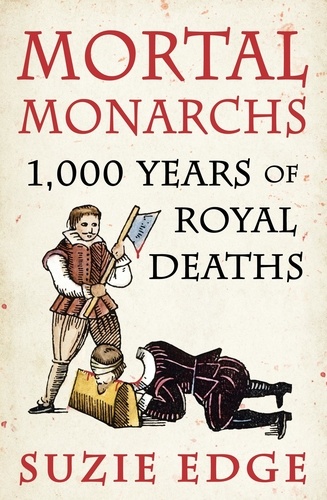 Mortal Monarchs. 1000 Years of Royal Deaths
