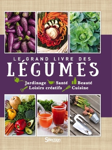 Suzie Ferrie et Sari Harrar - Le grand livre des légumes - Jardinage, Santé, Beauté, Loisirs créatifs, Cuisine.
