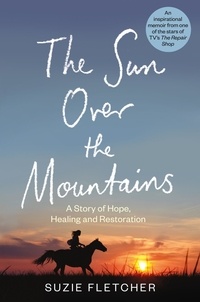 Suzie Fletcher - The Sun Over The Mountains - A Story of Hope, Healing and Restoration.