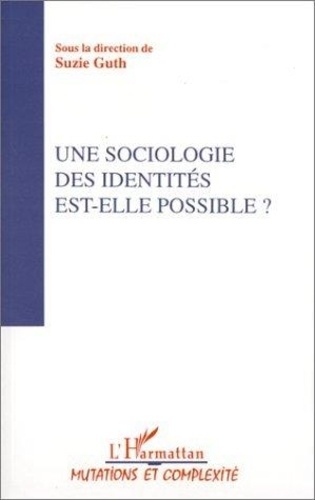 Suzie Guth - Actes du Colloque Sociologies IV Tome 3 - Une sociologie des identités est-elle possible ?.