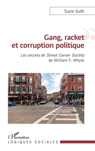 Suzie Guth - Gang, racket et corruption politique - Les secrets de Street Corner Society de William F. Whyte.