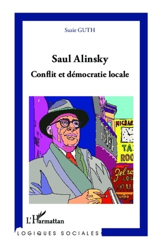 Suzie Guth - Saul Alinsky - Conflit et démocratie locale.