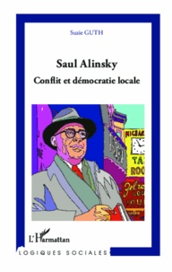 Suzie Guth - Saul Alinsky - Conflit et démocratie locale.
