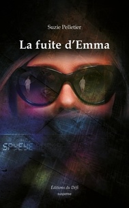 Suzie Pelletier - La fuite d'Emma - Une enquête des pirates du Web.