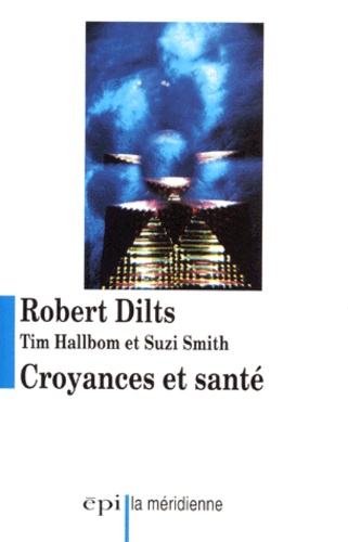 Suzie Smith et Robert Dilts - Croyances et santé.