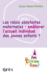 Suzon Bosse-Platière - Les relais assistantes maternelles : améliorer l'accueil individuel des jeunes enfants ?.