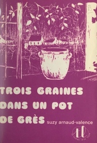 Suzy Arnaud-Valence - Trois graines dans un pot de grès.