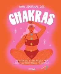 Suzy Barrett - Mon journal des chakras - Des exercices et des rituels pour libérer ses good vibes et rayonner !.