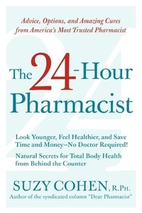 Suzy Cohen - The 24-Hour Pharmacist - Advice, Options, and Amazing Cures from America's Most Trusted Pharmacist.
