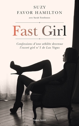 Fast Girl. Confessions d'une athlète devenue l'escort girl n°1 de Las Vegas