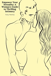  Suzy Hawley - Empower Your Sexuality: A Woman's Guide to Thrilling Intimacy.
