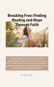 Breaking Free: Finding Healing and Hope Through Faith