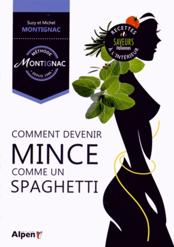 Suzy Montignac et Michel Montignac - Comment devenir mince comme un spaghetti.